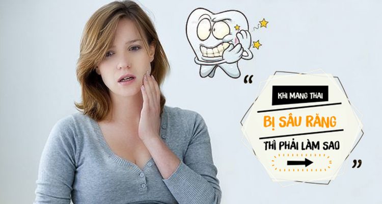 Khi mang thai bị sâu răng phải làm sao