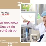 Cách chọn nha khoa niềng răng uy tín giúp hạn chế rủi ro